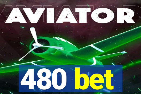 480 bet